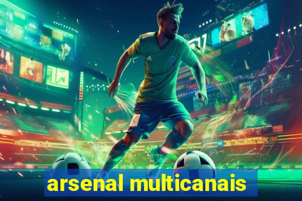 arsenal multicanais